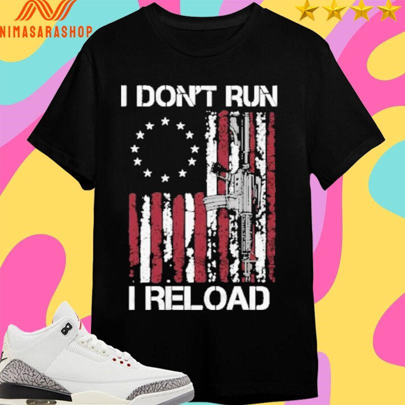 I Don’t Run I Reload Ross Flag And Rifle Shirts