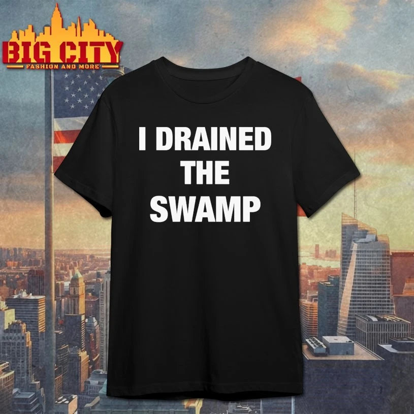 I Drained The Swamp text shirt