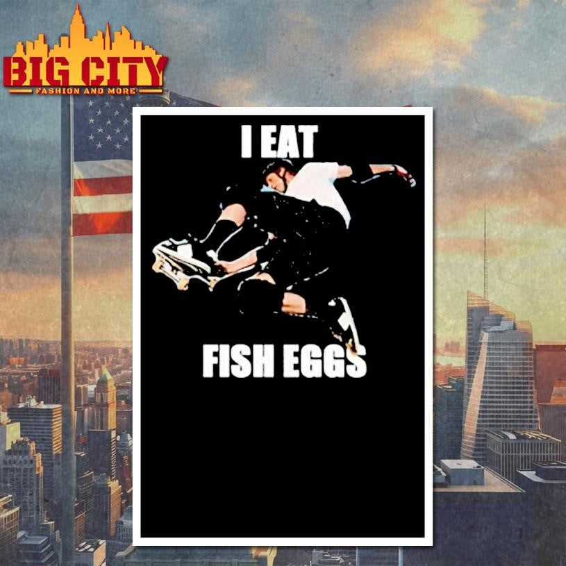 I Eat Fish Eggs Shirt