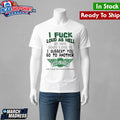 I Fuck Loud As Hell If You Don’t Like It I Suggest You Go To Another Shirt