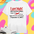 I Got High With American Airlines Flight 370 8 45 Am Boston Ma To New York City Ny September 11 2001 Shirts
