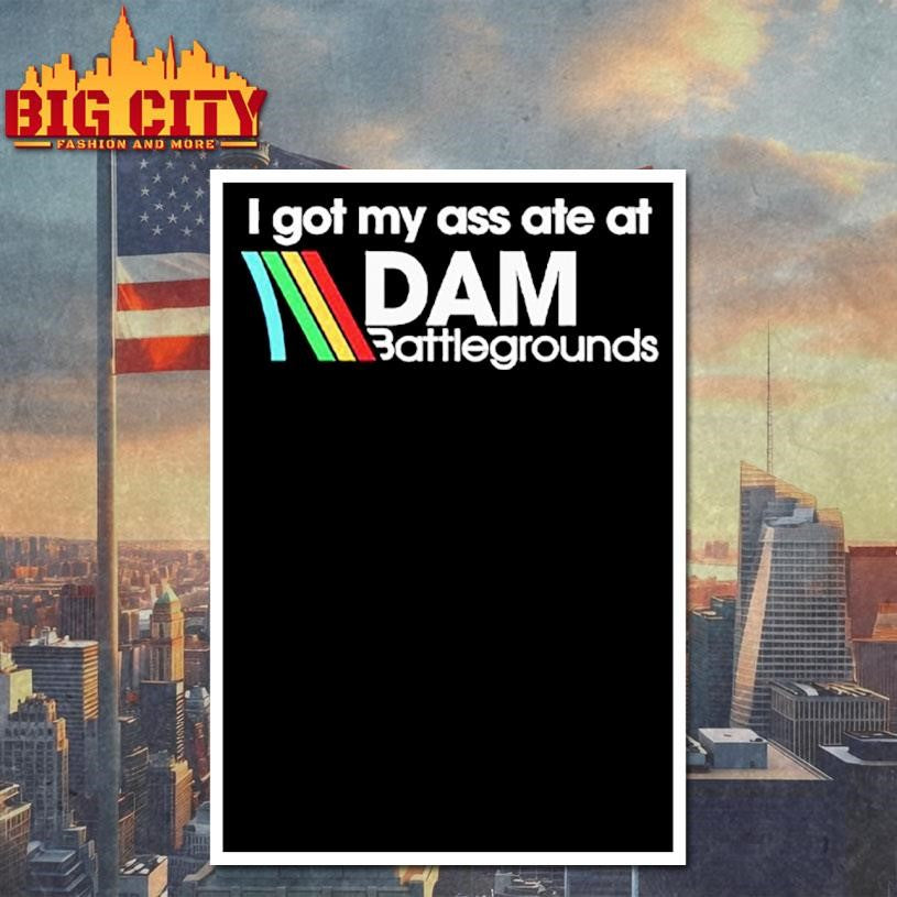 I Got My Ass Ate At DAM Battlegrounds Arc Raiders Shirt