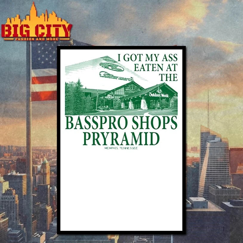I Got My Ass Eaten At The Bass Pro s Pyramid shirt