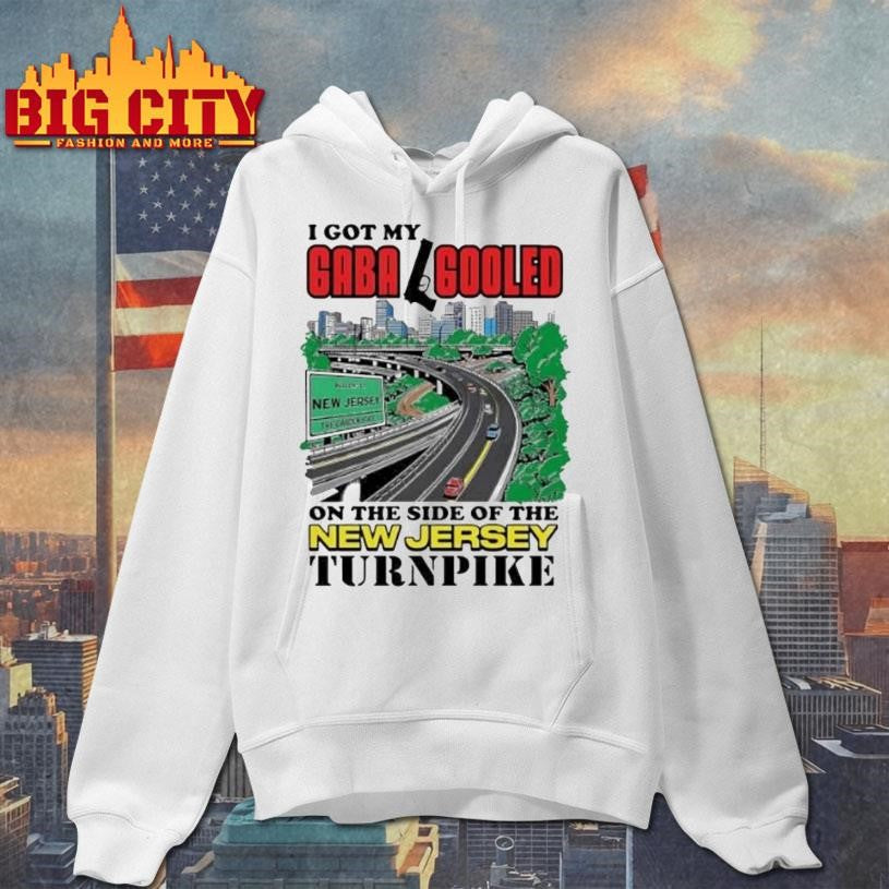 I Got My Gaba Fooled On The Side Of The New Jersey Turnpike City Shirt
