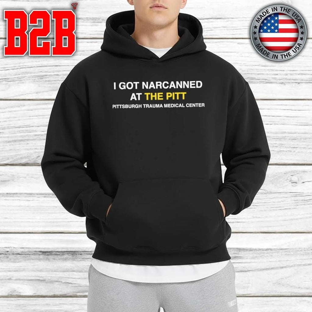 I Got Narcanned At The Pitt Shirt