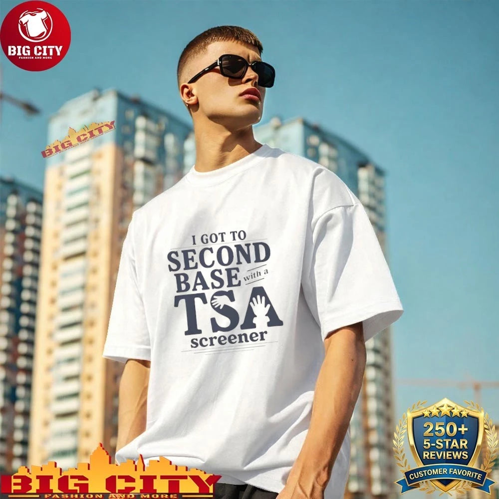 I Got to Second Base With a TSA Screener shirt