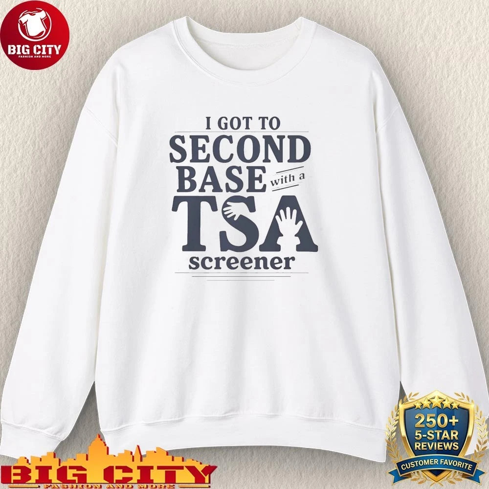 I Got to Second Base With a TSA Screener shirt