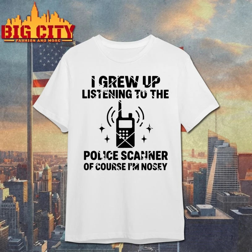 I Grew Up Listening To The Police Frequency Scanners Of Course I Was Curious Shirt
