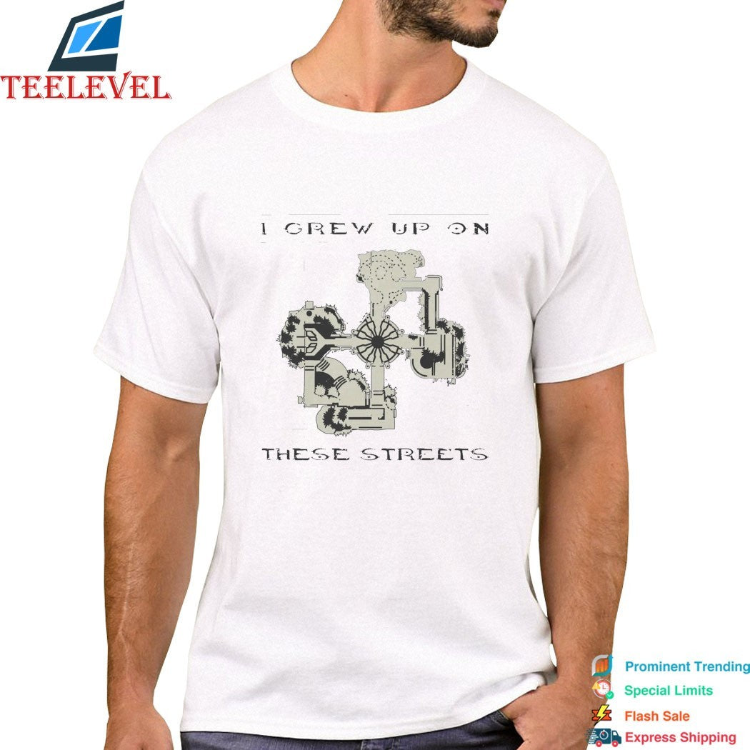 I Grew Up On These Streets T-shirts