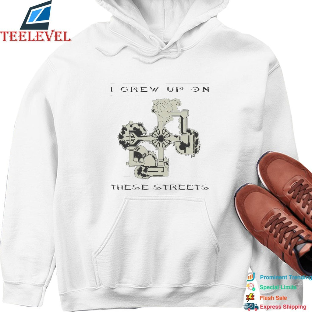 I Grew Up On These Streets T-shirts