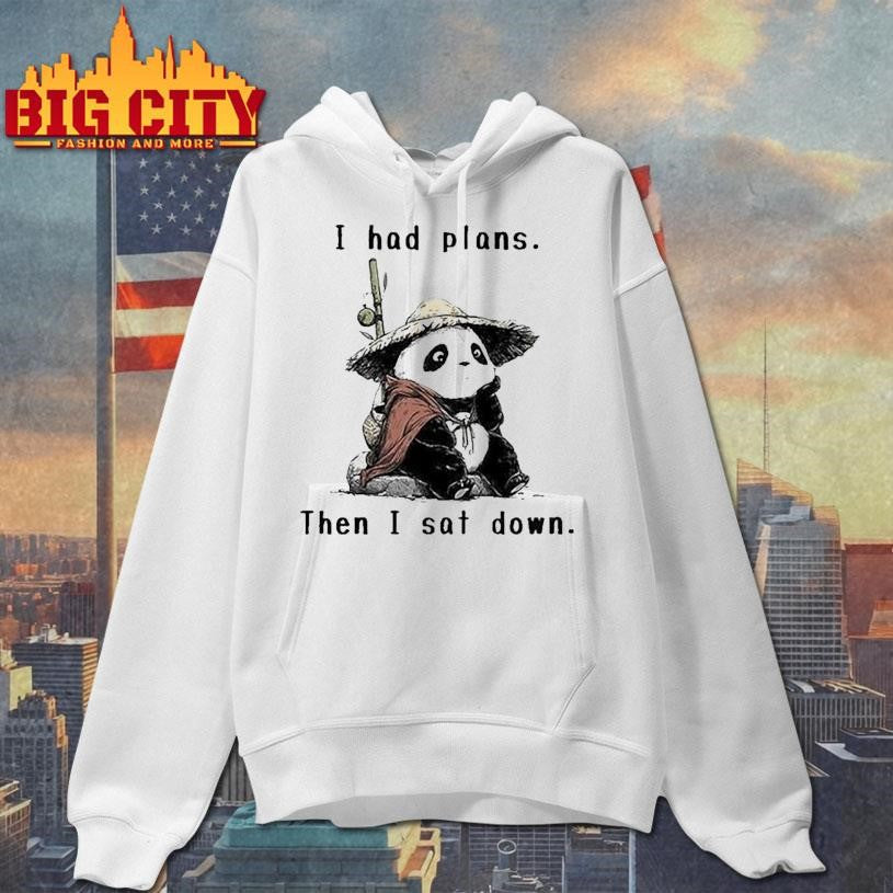 I Had Plans Then I Sat Down The Maybe Later Panda Shirt