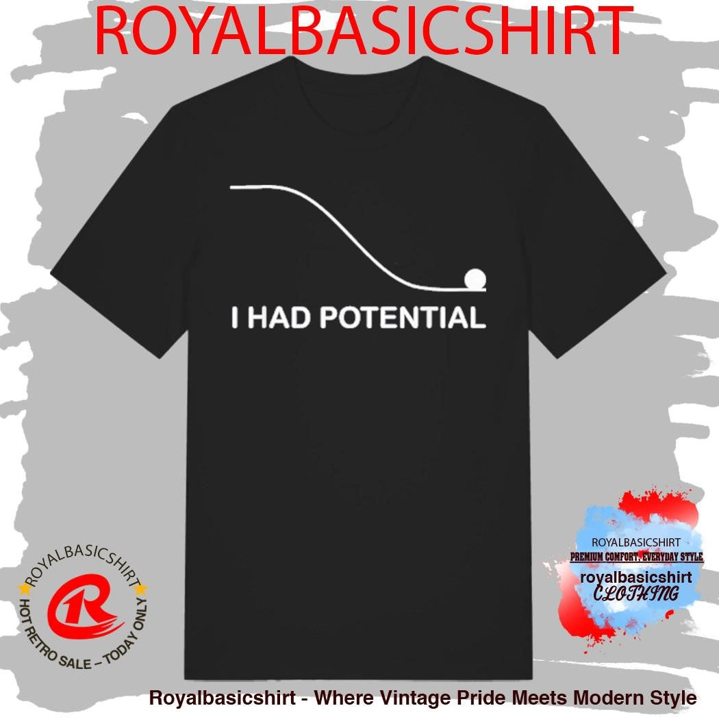 I Had Potential T-Shirt