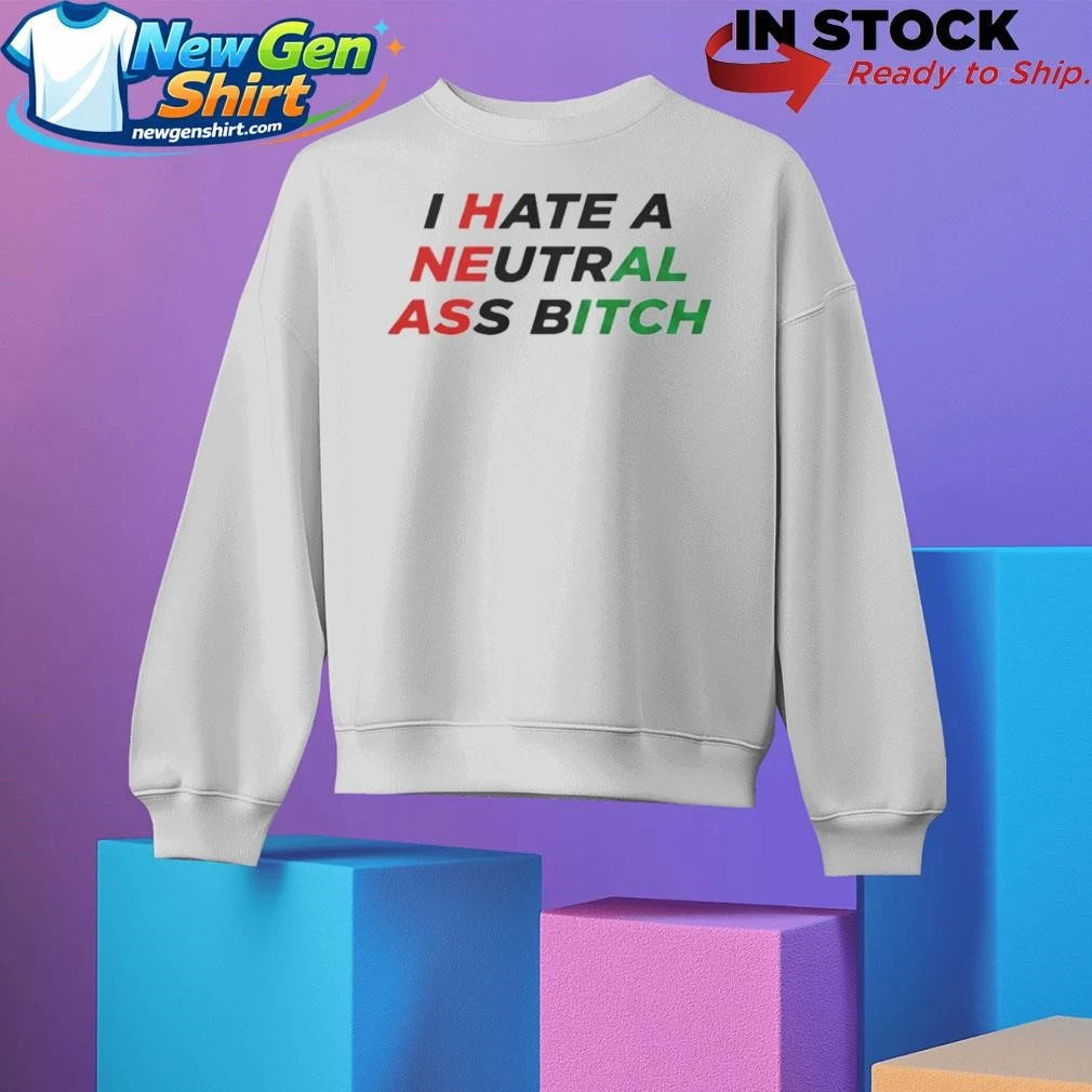 I Hate A Neutral Ass Bitch Iran Shirt