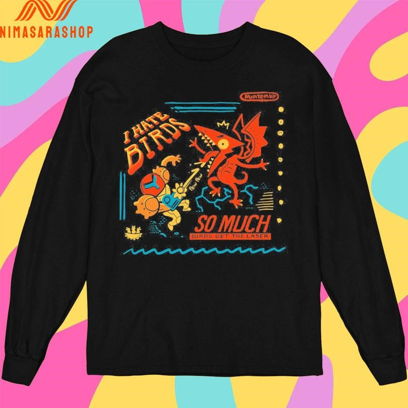I Hate Birds So Much Birds Get The Laser Shirts