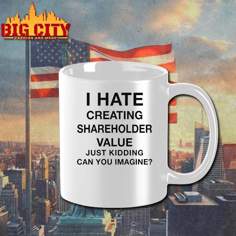 I Hate Creating Shareholder Value Just Kidding Can You Imagine shirt