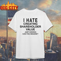 I Hate Creating Shareholder Value shirt