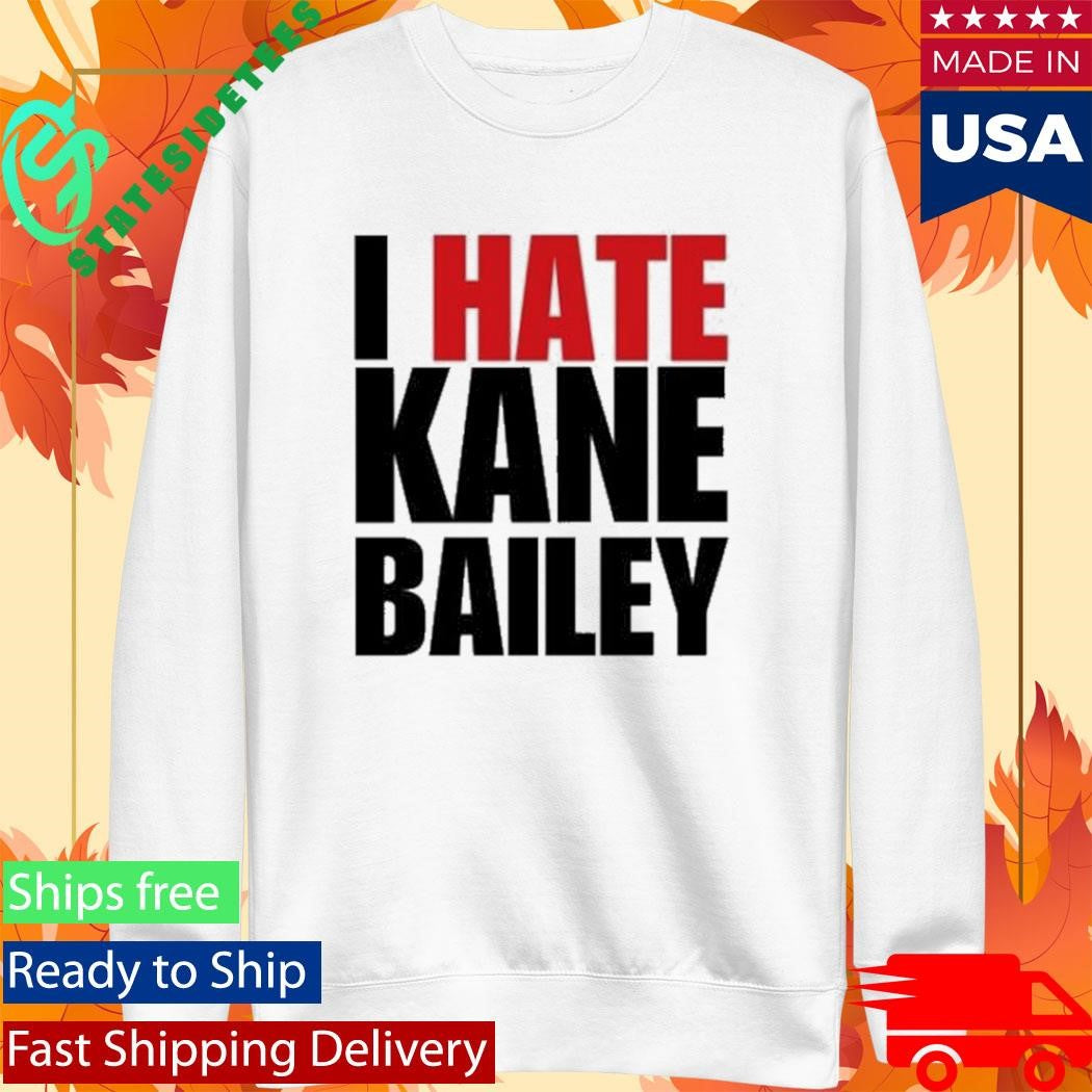 I Hate Kane Bailey Opposite Day Shirt