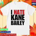 I Hate Kane Bailey Opposite Day Shirt
