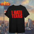 I Hate Texas Red Letter Shirt