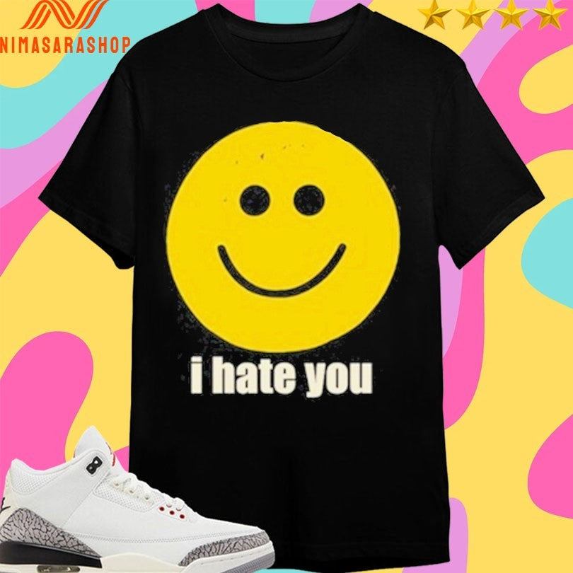 I Hate You Smiley Face Shirts