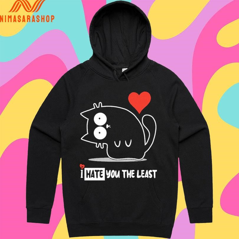 I Hate You The Least Cat Shirts