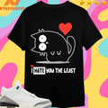 I Hate You The Least Cat Shirts