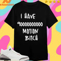 I Have 90000000000 Motion Bitch Shirts