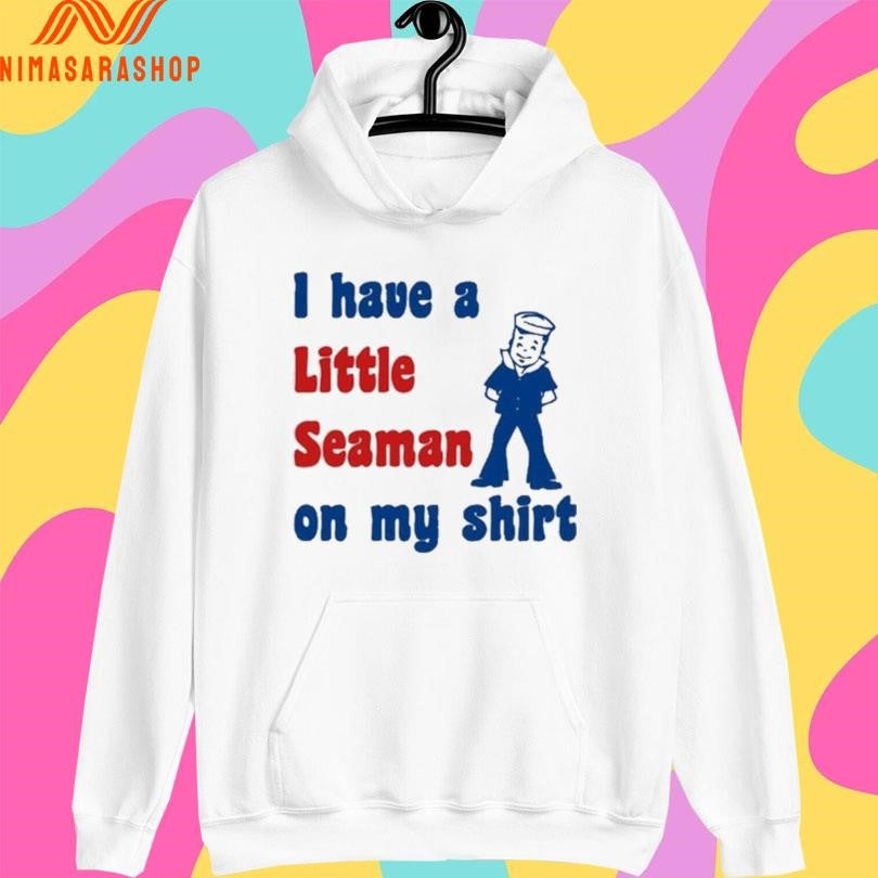 I Have A Little Seaman On My Shirts 2026 Shirts