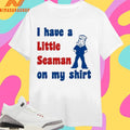 I Have A Little Seaman On My Shirts 2026 Shirts