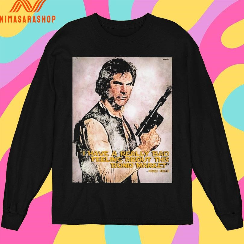 I Have A Really Bad Feeling About This Bond Market Creg Solo Shirts