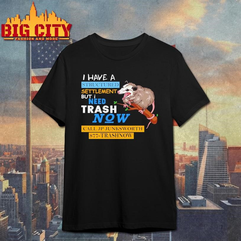 I Have A Structured Settlement But I Need Trash Now Shirt