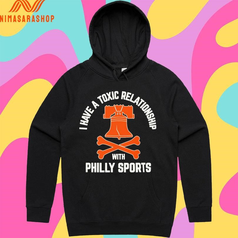 I Have A Toxic Relationship With Philly Sports Hockey Shirts