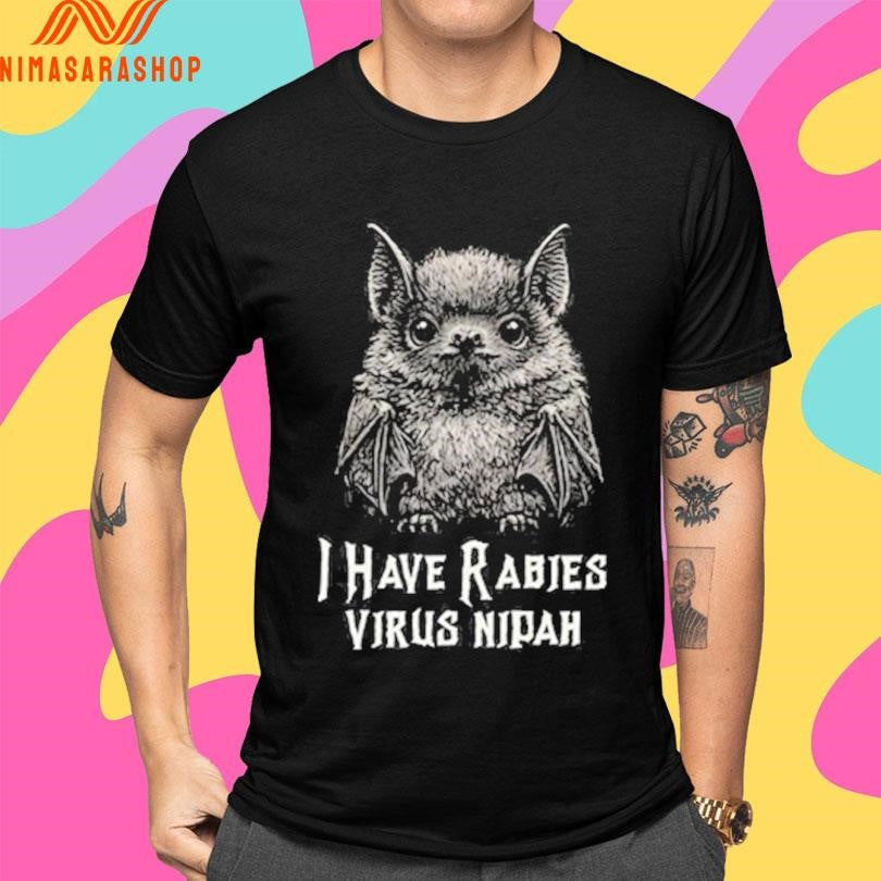 I Have Rabies Bat Virus Nipah Shirts