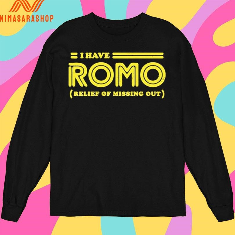I Have Romo Relief Of Missing Out Shirts