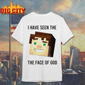 I Have Seen The The Face Of God Shirts