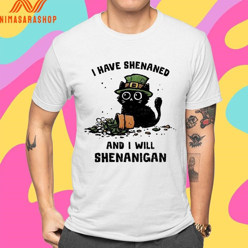 I Have Shenaned And I Will Shenanigan Cat Shirts