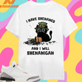 I Have Shenaned And I Will Shenanigan Cat Shirts