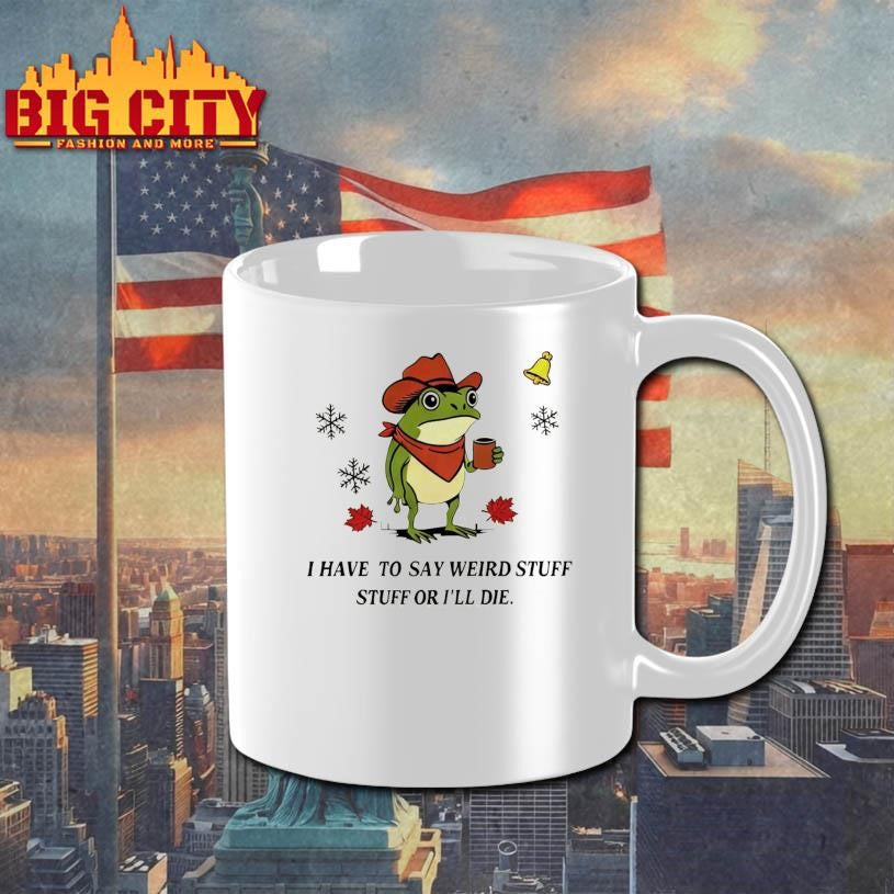 I Have To Say Weird Stuff Or I Will Die Funny Frog Christmas Ugly Shirt