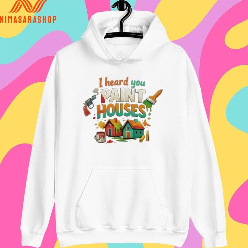 I Heard You Paint Houses Gun And Paintbrush Shirts
