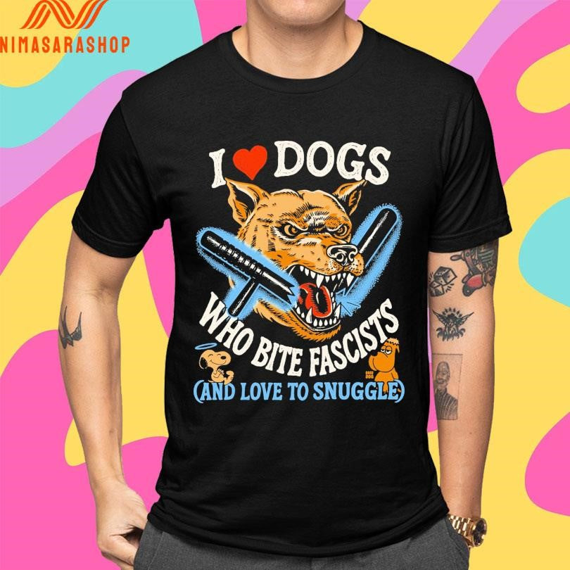 I Heart Dogs Who Bite Fascists And Love To Snuggle Shirts