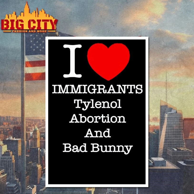 I Heart Immigrants Tylenol Abortion And Bad Bunny shirt