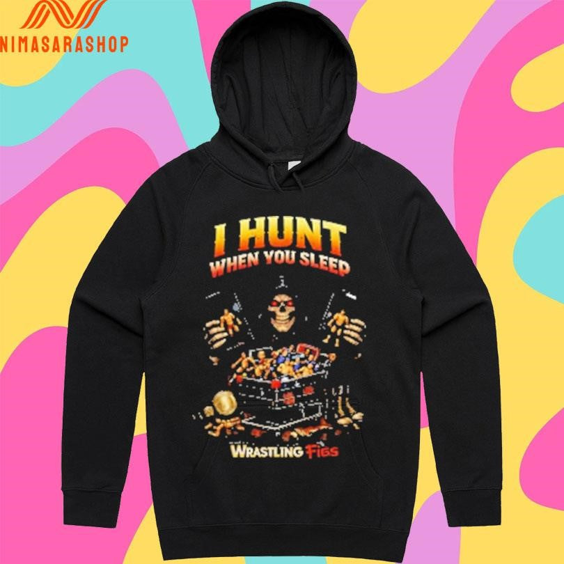 I Hunt When You Sleep Wrastling Figs Shirts