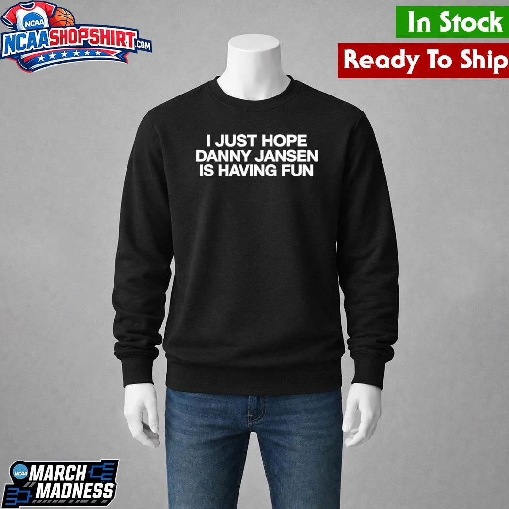 I Just Hope Danny Jansen Is Having Fun Shirt