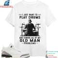 I Just Want To Play Drums And Ignore All Of My Old Man Problems T-shirts