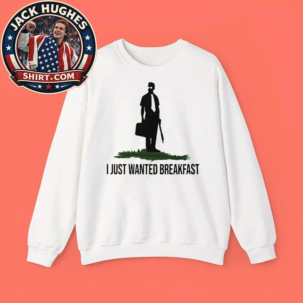 I Just Wanted Breakfast Shirt