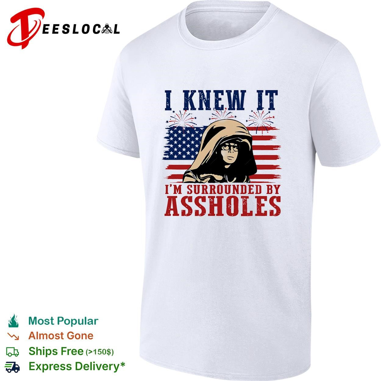 I Knew It I’m Surrounded By Assholes Funny Spaceballs Movie Patriotic 4th of July shirt
