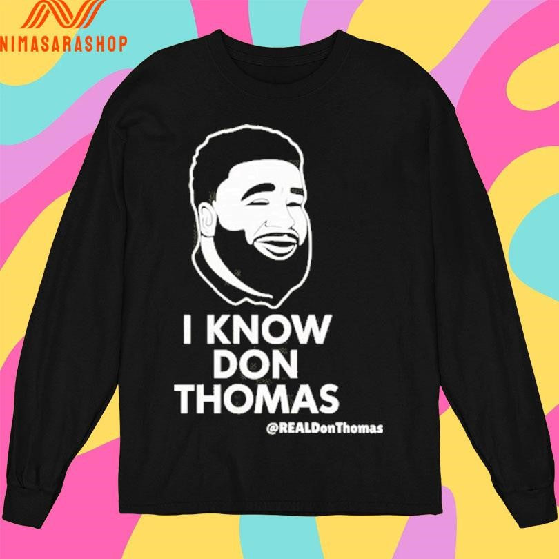 I Know Don Thomas Real Don Thomas Shirts