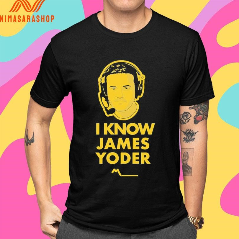 I Know James Yoder Shirts