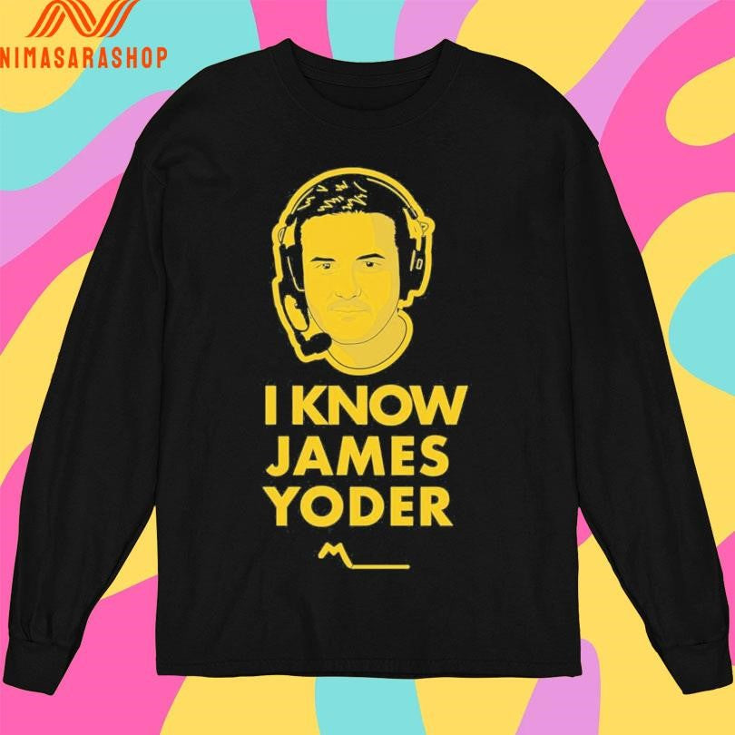 I Know James Yoder Shirts