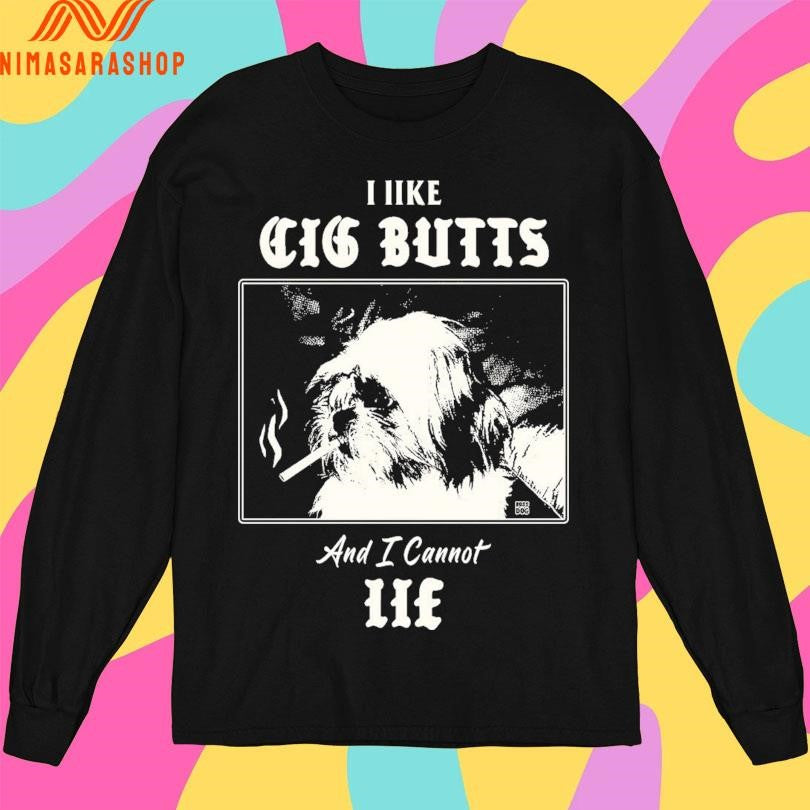 I Like Cig Butts And I Cannot Lie Shirts